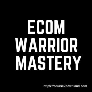 Ecom Warrior Mastery Course Free Download