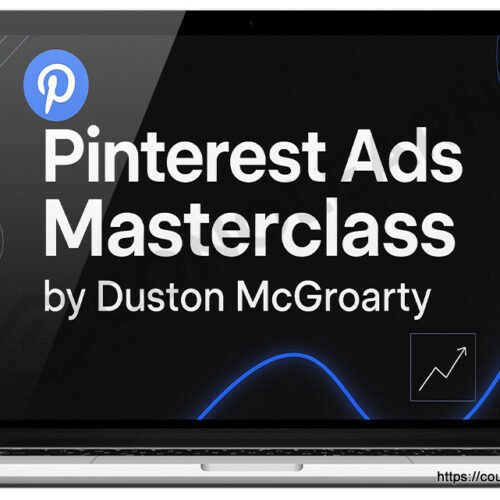 Pinterest Ads Masterclass by Duston McGroarty